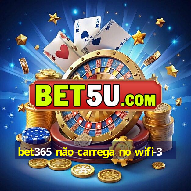 bet365 não carrega no wifi